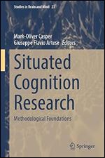 Situated Cognition Research: Methodological Foundations (Studies in Brain and Mind, 23)