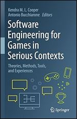 Software Engineering for Games in Serious Contexts: Theories, Methods, Tools, and Experiences