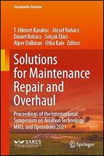 Solutions for Maintenance Repair and Overhaul: Proceedings of the International Symposium on Aviation Technology, MRO, and Operations 2021 (Sustainable Aviation)