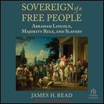 Sovereign of a Free People: Abraham Lincoln, Majority Rule, and Slavery [Audiobook]