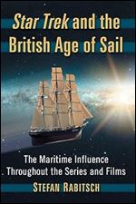 Star Trek and the British Age of Sail: The Maritime Influence Throughout the Series and Films