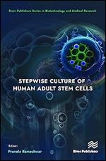 Stepwise Culture of Human Adult Stem Cells (River Publishers Series in Biotechnology and Medical Research)