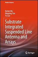 Substrate Integrated Suspended Line Antenna and Arrays (Modern Antenna)