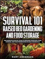 Survival 101 Raised Bed Gardening and Food Storage The Complete Survival Guide to Growing Your Food, Food Storage, and Food Preservation in 2021 (2 Books IN 1)