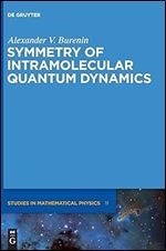 Symmetry of Intramolecular Quantum Dynamics (De Gruyter Studies in Mathematical Physics, 11)