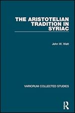 The Aristotelian Tradition in Syriac: 1074 (Variorum Collected Studies)