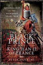 The Black Prince and King Jean II of France: Generalship in the Hundred Years War