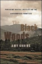 The Black Woods: Pursuing Racial Justice on the Adirondack Frontier
