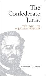 The Confederate Jurist: The Legal Life of Judah P. Benjamin