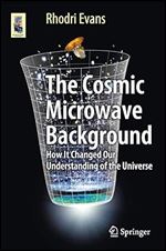 The Cosmic Microwave Background: How It Changed Our Understanding of the Universe (Astronomers' Universe)