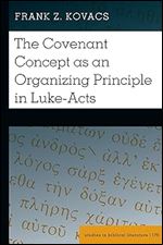 The Covenant Concept as an Organizing Principle in Luke-Acts (Studies in Biblical Literature, 179)