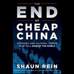 The End of Cheap China: Economic and Cultural Trends that Will Disrupt the World [Audiobook]