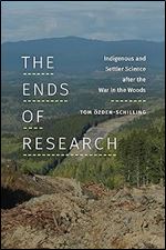 The Ends of Research: Indigenous and Settler Science after the War in the Woods (Experimental Futures)