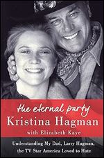 The Eternal Party: Understanding My Dad, Larry Hagman, the TV Star America Loved to Hate