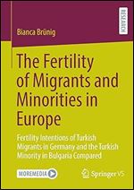 The Fertility of Migrants and Minorities in Europe: Fertility Intentions of Turkish Migrants in Germany and the Turkish Minority in Bulgaria Compared