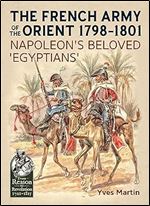 The French Army of the Orient 1798-1801: Napoleon's beloved 'Egyptians' (From Reason to Revolution)