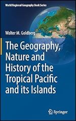 The Geography, Nature and History of the Tropical Pacific and its Islands (World Regional Geography Book Series)