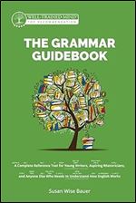 The Grammar Guidebook: A Complete Reference Tool for Young Writers, Aspiring Rhetoricians, and Anyone Else Who Needs to Understand How English Works (Grammar for the Well-Trained Mind)