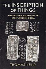 The Inscription of Things: Writing and Materiality in Early Modern China