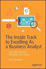 The Inside Track to Excelling As a Business Analyst: Soft Skills That Can Accelerate Your Career