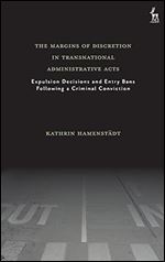 The Margins of Discretion in Transnational Administrative Acts: Expulsion Decisions and Entry Bans Following a Criminal Conviction
