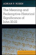 The Meaning and Redemptive-Historical Significance of John 20:22 (Studies in Biblical Literature, 177)