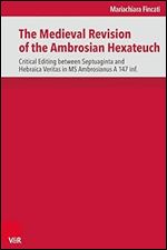 The Medieval Revision of the Ambrosian Hexateuch: Critical Editing between Septuaginta and Hebraica Veritas in Ms. Ambrosianus A 147 inf. (de ... (DSI), 5) (English and Greek Edition)