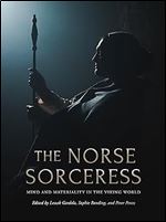 The Norse Sorceress: Mind and Materiality in the Viking World