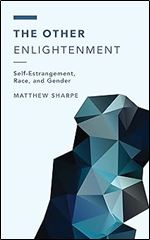 The Other Enlightenment: Self-Estrangement, Race, and Gender (Off the Fence: Morality, Politics and Society)