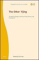 The Other Yijing The Book of Changes in Chinese History, Politics, and Everyday Life (Prognostication in History, 8)