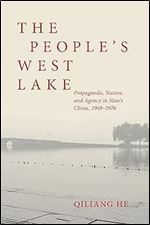 The People s West Lake: Propaganda, Nature, and Agency in Mao s China, 1949 1976