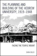 The Planning and Building of the Hebrew University, 1919 1948: Facing the Temple Mount