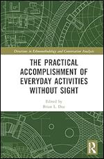 The Practical Accomplishment of Everyday Activities Without Sight (Directions in Ethnomethodology and Conversation Analysis)