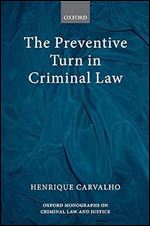 The Preventive Turn in Criminal Law (Oxford Monographs on Criminal Law and Justice)