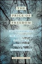 The Price of Freedom: Criminalization and the Management of Outsiders in Germany and the United States