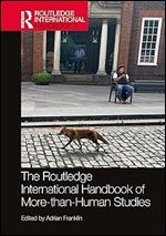 The Routledge International Handbook of More-than-Human Studies (Routledge International Handbooks)
