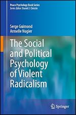 The Social and Political Psychology of Violent Radicalism (Peace Psychology Book Series)