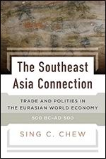 The Southeast Asia Connection: Trade and Polities in the Eurasian World Economy, 500 BC AD 500