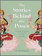 The Stories Behind the Poses: The Indian mythology that inspired 50 yoga postures