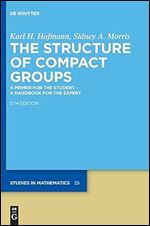 The Structure of Compact Groups: A Primer for the Student  A Handbook for the Expert (de Gruyter Studies in Mathematics) Ed 5