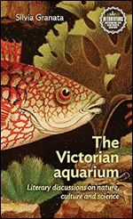 The Victorian aquarium: Literary discussions on nature, culture, and science (Interventions: Rethinking the Nineteenth Century)