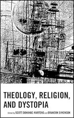 Theology, Religion, and Dystopia (Theology, Religion, and Pop Culture)