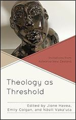 Theology as Threshold: Invitations from Aotearoa New Zealand (Decolonizing Theology)