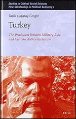Turkey: The Pendulum between Military Rule and Civilian Authoritarianism (Studies in Critical Social Sciences, 170 / New Scholarship in Political Economy, 1)
