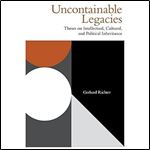Uncontainable Legacies: Theses on Intellectual, Cultural, and Political Inheritance (Incitements)