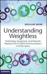 Understanding Weightless: Technology, Equipment, and Network Deployment for M2M Communications in White Space