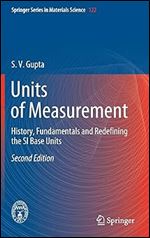 Units of Measurement: History, Fundamentals and Redefining the SI Base Units (Springer Series in Materials Science, 122) Ed 2