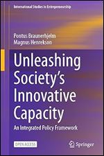 Unleashing Society s Innovative Capacity: An Integrated Policy Framework (International Studies in Entrepreneurship, 55)