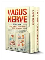 Vagus Nerve: 2 BOOKS IN 1. Vagus Nerve & Daily Vagus Nerve Exercises. A Complete Self-Help Guide to Stimulate Vagal Tone. Practical Exercises for Chronic Illness, Depression, Anxiety and Trauma