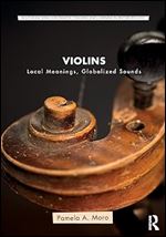 Violins: Local Meanings, Globalized Sounds (Routledge Series for Creative Teaching and Learning in Anthropology)